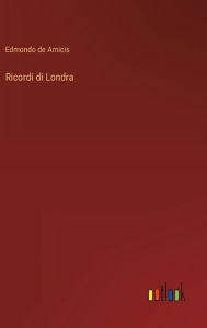 Title: Ricordi di Londra, Author: Edmondo de Amicis