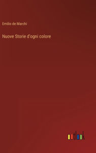 Title: Nuove Storie d'ogni colore, Author: Emilio de Marchi