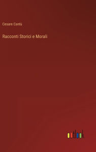 Title: Racconti Storici e Morali, Author: Cesare Cantù