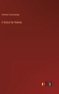 Title: Il Dolce far Niente, Author: Antonio Caccianiga