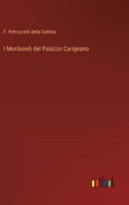 Title: I Moribondi del Palazzo Carignano, Author: F. Petruccelli della Gattina