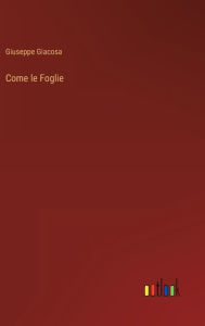 Title: Come le Foglie, Author: Giuseppe Giacosa