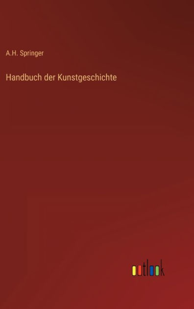 Handbuch Der Kunstgeschichte By A H Springer, Paperback | Barnes & Noble®