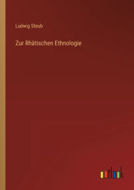 Title: Zur Rhätischen Ethnologie, Author: Ludwig Steub
