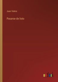 Title: Pasarse de listo, Author: Juan Valera