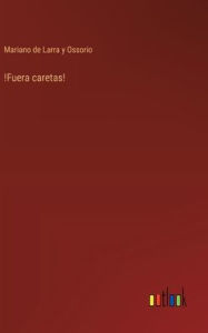 Title: !Fuera caretas!, Author: Mariano de Larra Y Ossorio