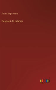 Title: Despuï¿½s de la boda, Author: Josï Campo Arana