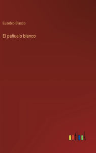 Title: El paï¿½uelo blanco, Author: Eusebio Blasco