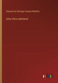 Title: ï¿½Una chica alemana!, Author: Eduardo De Santiago Fuentes Mallafre