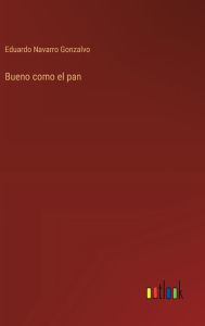 Title: Bueno como el pan, Author: Eduardo Navarro Gonzalvo