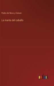 Title: La manta del caballo, Author: Pedro De Novo y Colson