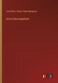 Title: ï¿½Viva Cuba espaï¿½ola!, Author: Josï Olier Y Senra