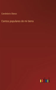 Title: Cantos populares de mi tierra, Author: Candelario Obeso