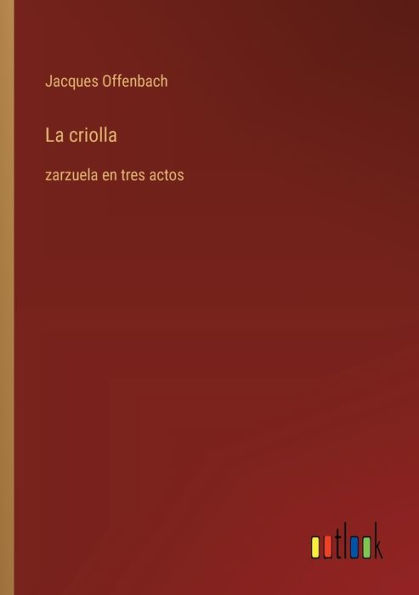 La criolla: zarzuela en tres actos