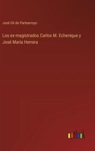 Title: Los ex-magistrados Carlos M. Echenique y Josï¿½ Marï¿½a Herrera, Author: Josï Gil de Partearroyo