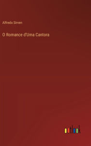 Title: O Romance d'Uma Cantora, Author: Alfredo Sirven