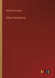 Title: Ettore Fieramosca, Author: Massimo Dazeglio