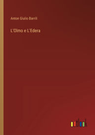 Title: L'Olmo e L'Edera, Author: Anton Giulio Barrili
