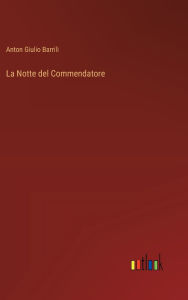Title: La Notte del Commendatore, Author: Anton Giulio Barrili