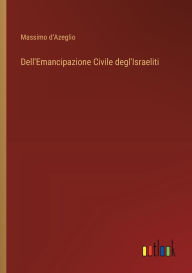 Title: Dell'Emancipazione Civile degl'Israeliti, Author: Massimo Dazeglio
