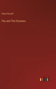 Title: Pau and The Pyrenees, Author: Henry Russell