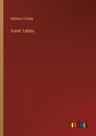 Title: Greek Tables, Author: Alpheus Crosby