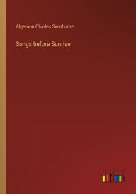 Title: Songs before Sunrise, Author: Algernon Charles Swinburne