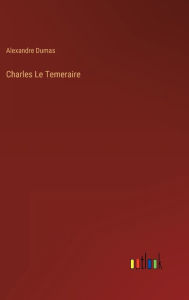 Title: Charles Le Temeraire, Author: Alexandre Dumas