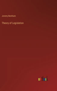 Title: Theory of Legislation, Author: Jeremy Bentham