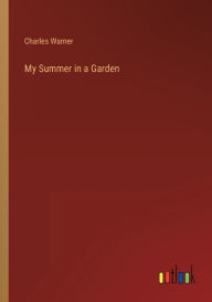 Title: My Summer in a Garden, Author: Charles Warner