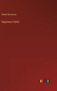 Title: Napoleon Fallen, Author: Robert Buchanan