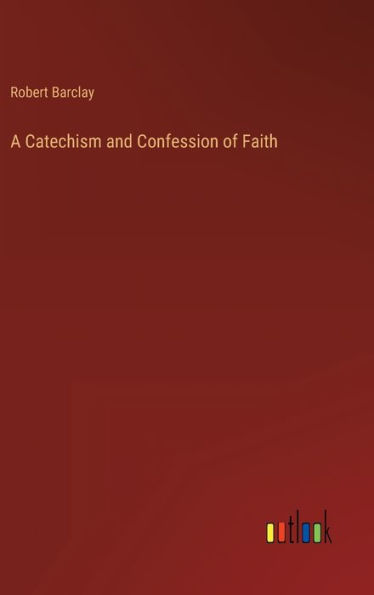 A Catechism and Confession of Faith