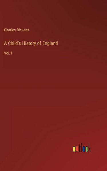 A Child's History of England: Vol. I