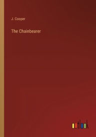 Title: The Chainbearer, Author: J Cooper