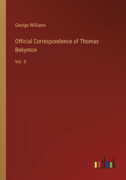Official Correspondence of Thomas Bekynton: Vol. II