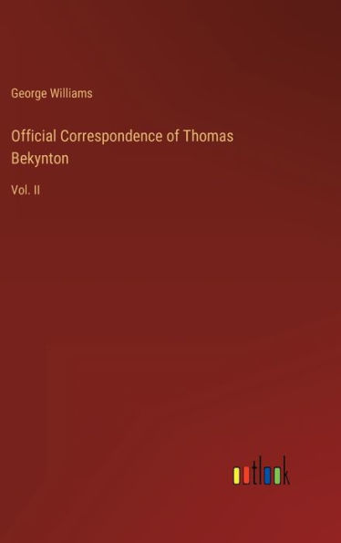 Official Correspondence of Thomas Bekynton: Vol. II
