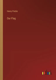 Title: Our Flag, Author: Henry Preble