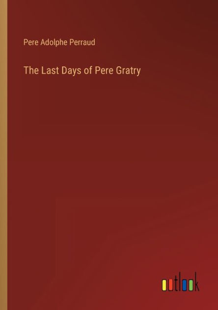 The Last Days of Pere Gratry by Pere Adolphe Perraud, Paperback
