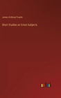 Short Studies on Great Subjects