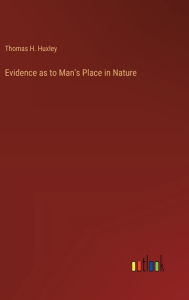 Title: Evidence as to Man's Place in Nature, Author: Thomas H. Huxley