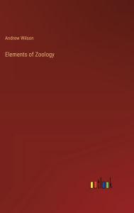 Title: Elements of Zoology, Author: Andrew Wilson