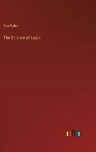 Title: The Science of Logic, Author: Asa Mahan