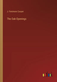 Title: The Oak-Openings, Author: J Fenimore Cooper