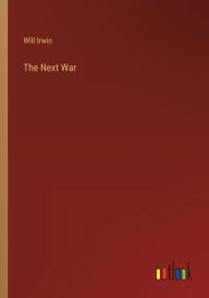 Title: The Next War, Author: Will Irwin