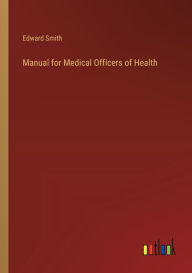 Title: Manual for Medical Officers of Health, Author: Edward Smith