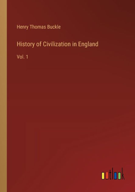 History Of Civilization In England: Vol. 1 By Henry Thomas Buckle 