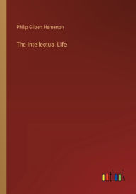 Title: The Intellectual Life, Author: Philip Gilbert Hamerton