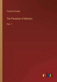 Title: The Paradise of Martyrs: Part. 1, Author: Thomas Cooper
