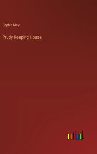 Title: Prudy Keeping House, Author: Sophie May