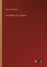 Title: Les Blancs et Les Bleus, Author: Alexandre Dumas